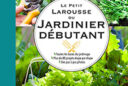 Guide Larousse du jardinier débutant