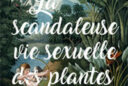 La scandaleuse vie sexuelle des plantes